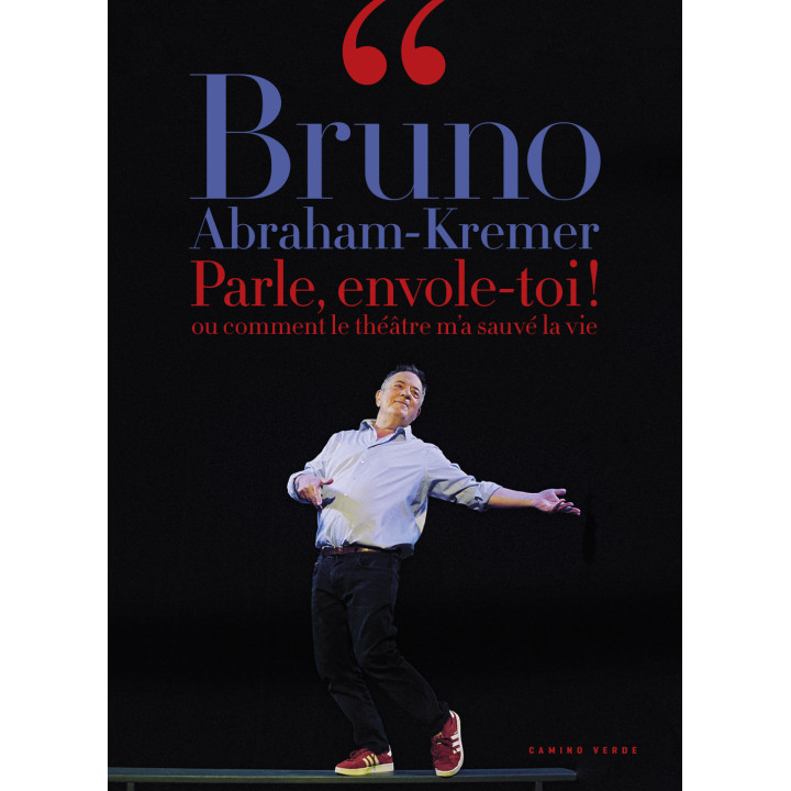Bruno Abraham-Kremer - Parle, envole-toi ! ou comment le théâtre m’a sauvé la vie